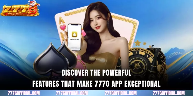Discover the powerful features that make 777G app exceptional