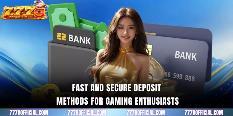 Fast and secure deposit methods for gaming enthusiasts