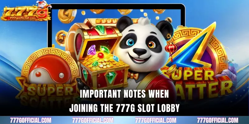 Important notes when joining the 777G slot lobby