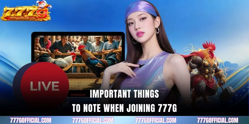 Important things to note when joining 777G