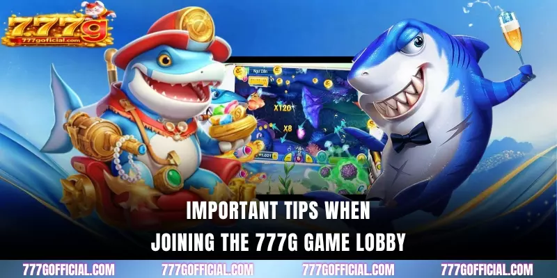 Important tips when joining the 777G game lobby