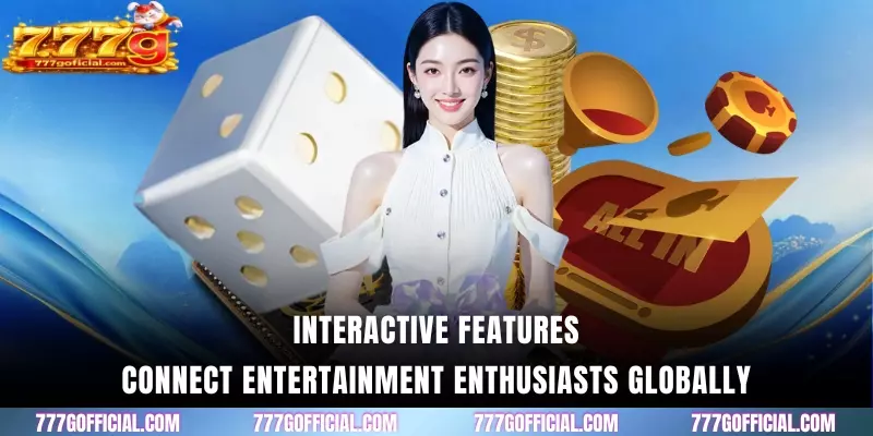 Interactive features connect entertainment enthusiasts globally