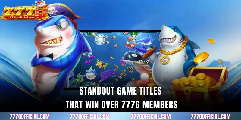 Standout game titles that win over 777G members