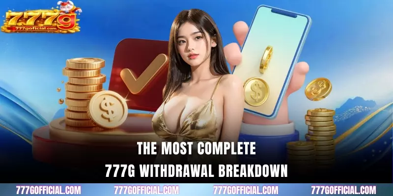 The most complete 777G Withdrawal breakdown