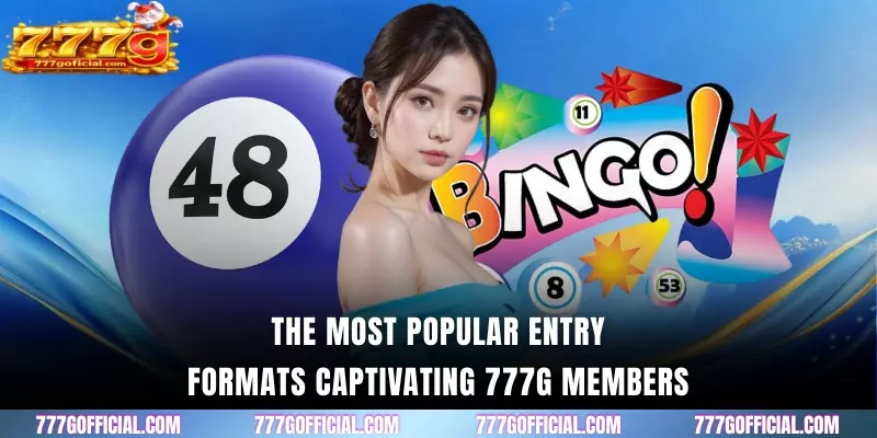 The most popular entry formats captivating 777G members